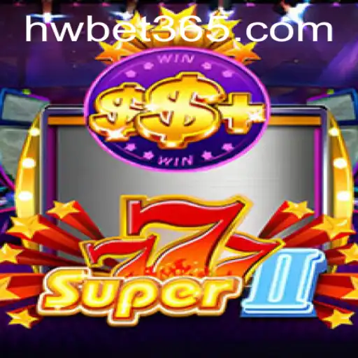 Exploring Super777II: A Comprehensive Guide to the Exciting World of HWBET